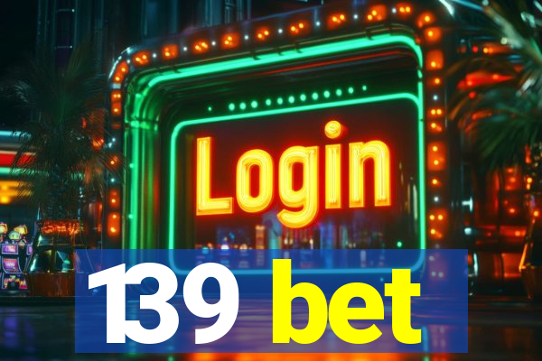 139 bet